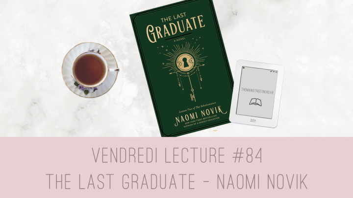 Vendredi Lecture #84 – The Last Graduate (Scholomance #2) de Naomi Novik