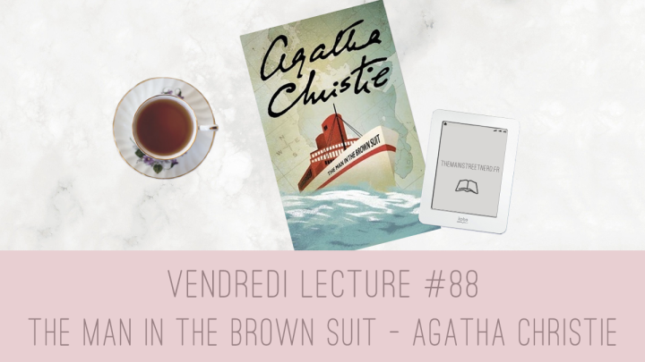 Vendredi Lecture #88 – The Man in the Brown Suit d’Agatha Christie